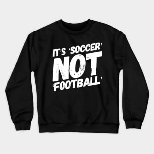 It's football not soccer! Crewneck Sweatshirt